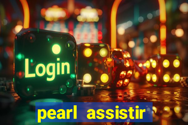 pearl assistir online megaflix